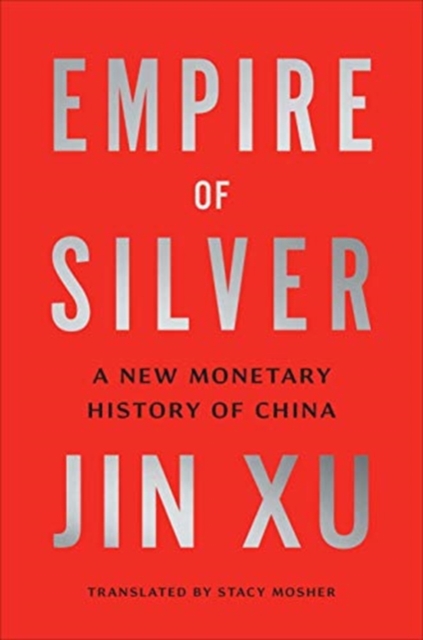 Empire of Silver : A New Monetary History of China, Hardback Book