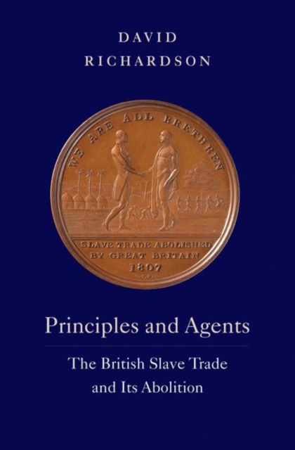 Principles and Agents : The British Slave Trade and Its Abolition, Hardback Book