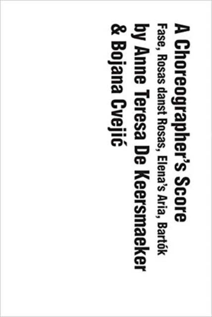 A Choreographer's Score : Fase, Rosas danst Rosas, Elena's Aria, Bartok, Paperback / softback Book