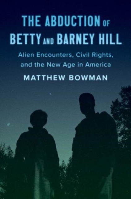 The Abduction of Betty and Barney Hill : Alien Encounters, Civil Rights, and the New Age in America, Hardback Book