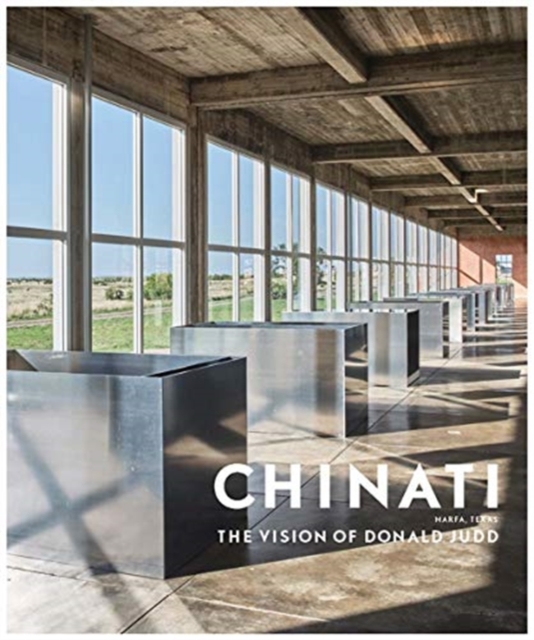 Chinati : The Vision of Donald Judd, Hardback Book
