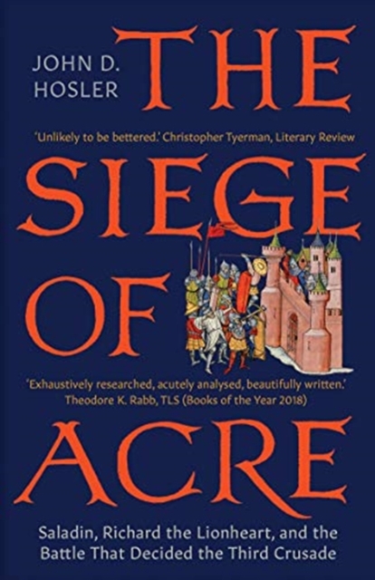 The Siege of Acre, 1189-1191 : Saladin, Richard the Lionheart, and the Battle That Decided the Third Crusade, Paperback / softback Book