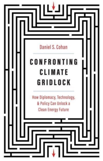 Confronting Climate Gridlock : How Diplomacy, Technology, and Policy Can Unlock a Clean Energy Future, Hardback Book