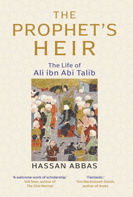 The Prophet&#39;s Heir : The Life of Ali ibn Abi Talib, EPUB eBook