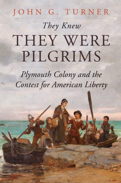 They Knew They Were Pilgrims : Plymouth Colony and the Contest for American Liberty, EPUB eBook