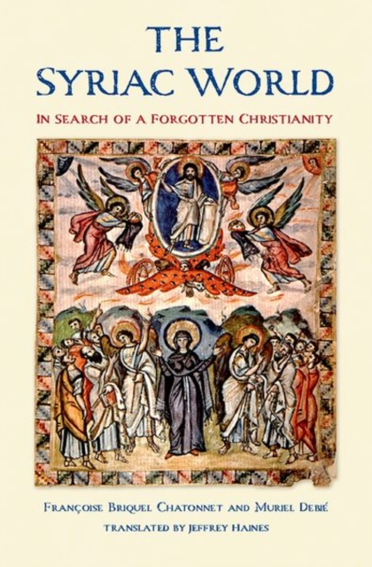 The Syriac World : In Search of a Forgotten Christianity, Hardback Book