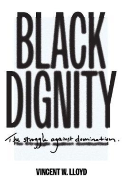 Black Dignity : The Struggle against Domination, Hardback Book
