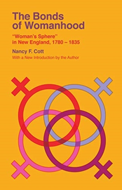 The Bonds of Womanhood : "Woman's Sphere" in New England, 1780-1835, Paperback / softback Book