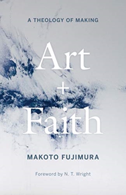 Art and Faith : A Theology of Making, Hardback Book
