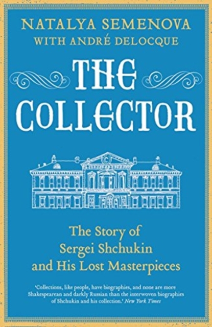 The Collector : The Story of Sergei Shchukin and His Lost Masterpieces, Paperback / softback Book