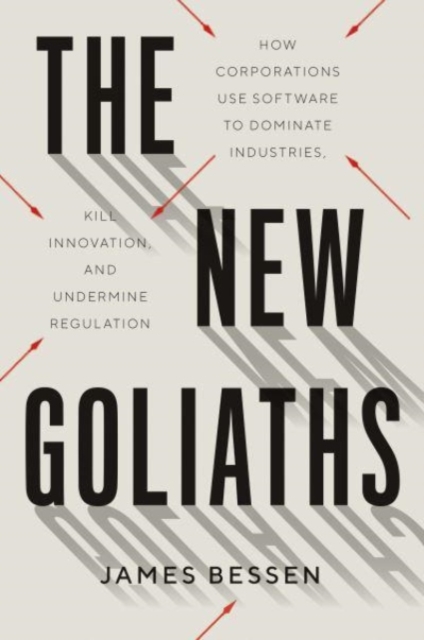 The New Goliaths : How Corporations Use Software to Dominate Industries, Kill Innovation, and Undermine Regulation, Hardback Book