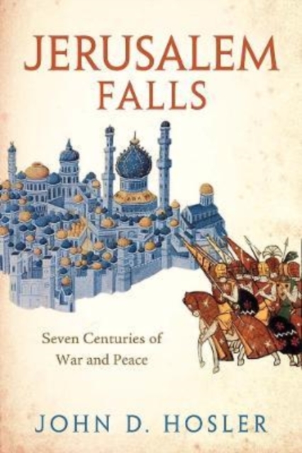 Jerusalem Falls : Seven Centuries of War and Peace, Hardback Book
