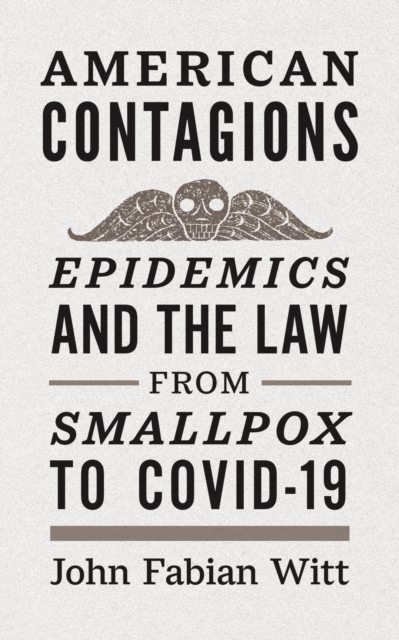 American Contagions : Epidemics and the Law from Smallpox to COVID-19, EPUB eBook