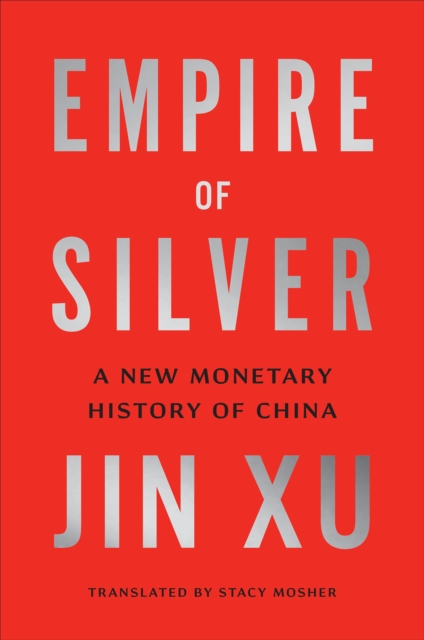 Empire of Silver : A New Monetary History of China, EPUB eBook