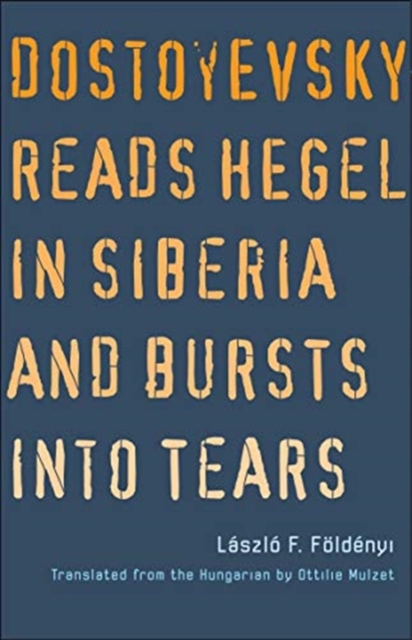 Dostoyevsky Reads Hegel in Siberia and Bursts into Tears, Paperback / softback Book