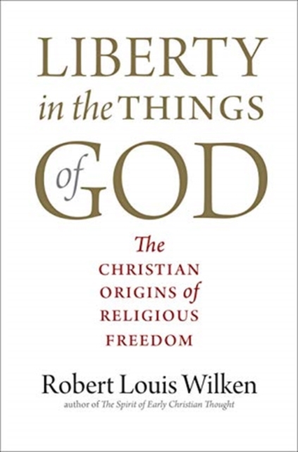 Liberty in the Things of God : The Christian Origins of Religious Freedom, Paperback / softback Book