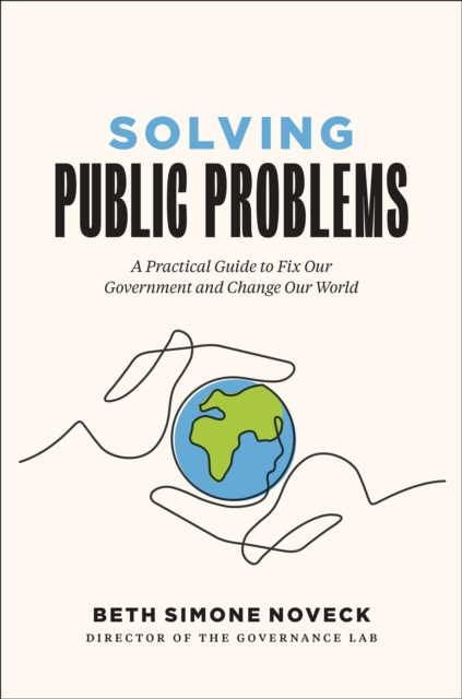 Solving Public Problems : A Practical Guide to Fix Our Government and Change Our World, EPUB eBook