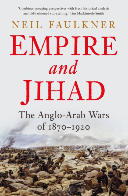 Empire and Jihad : The Anglo-Arab Wars of 1870-1920, EPUB eBook