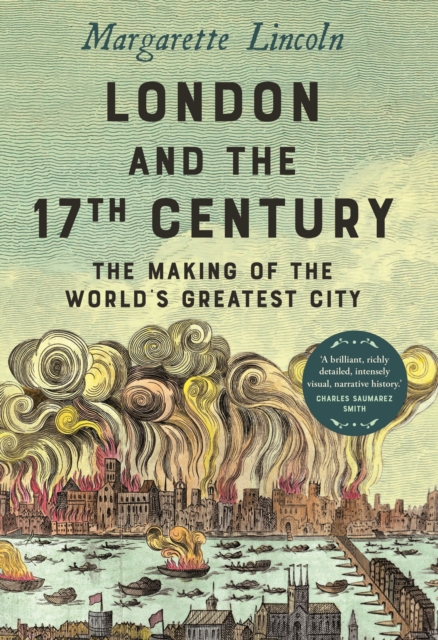 London and the Seventeenth Century : The Making of the World&#39;s Greatest City, EPUB eBook