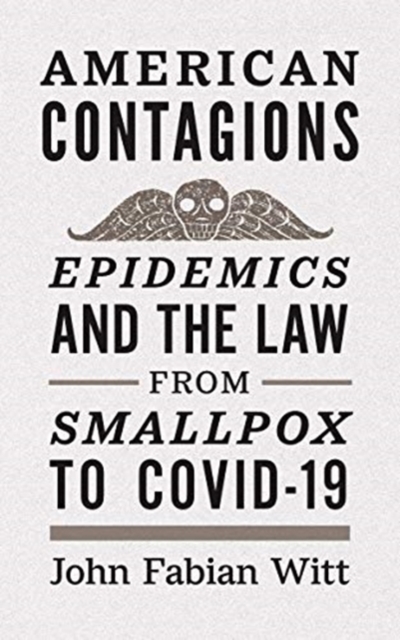 American Contagions : Epidemics and the Law from Smallpox to COVID-19, Paperback / softback Book