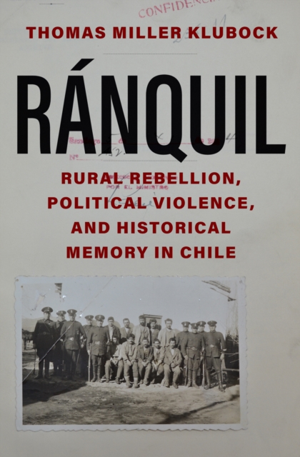 Ranquil : Rural Rebellion, Political Violence, and Historical Memory in Chile, EPUB eBook