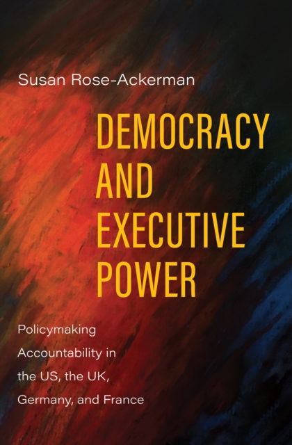 Democracy and Executive Power : Policymaking Accountability in the US, the UK, Germany, and France, EPUB eBook