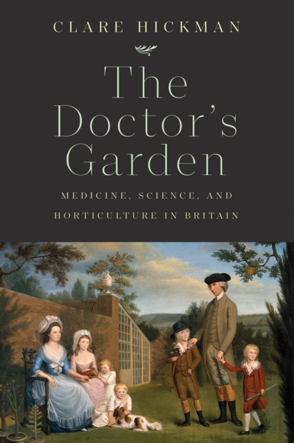 The Doctor's Garden : Medicine, Science, and Horticulture in Britain, EPUB eBook
