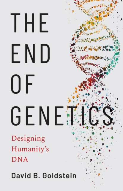 The End of Genetics : Designing Humanity's DNA, EPUB eBook