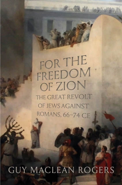 For the Freedom of Zion : The Great Revolt of Jews against Romans, 66"74 CE, EPUB eBook