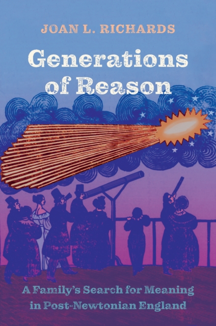 Generations of Reason : A Family's Search for Meaning in Post-Newtonian England, EPUB eBook