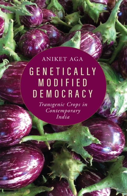Genetically Modified Democracy : Transgenic Crops in Contemporary India, EPUB eBook