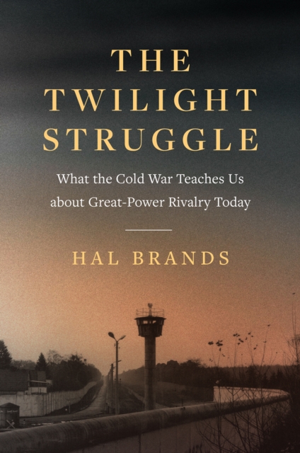 The Twilight Struggle : What the Cold War Teaches Us about Great-Power Rivalry Today, EPUB eBook