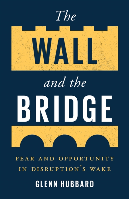 The Wall and the Bridge : Fear and Opportunity in Disruption's Wake, EPUB eBook