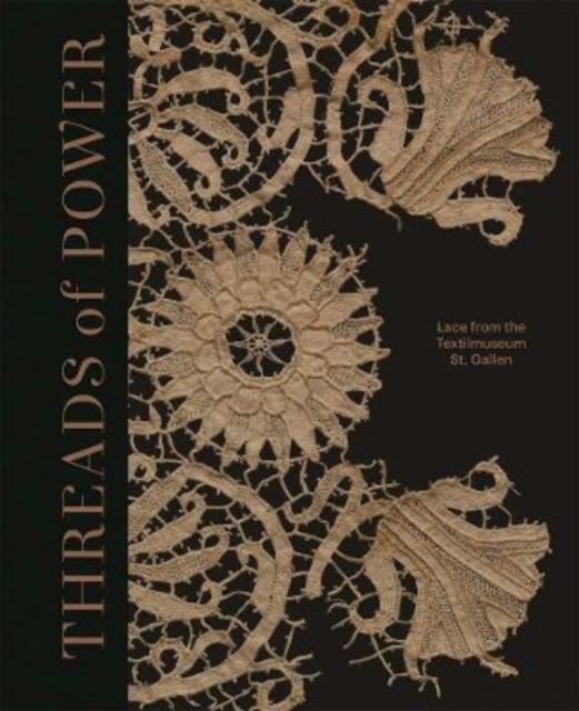 Threads of Power : Lace from the Textilmuseum St. Gallen, Hardback Book