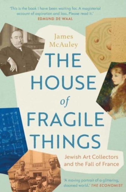 The House of Fragile Things : Jewish Art Collectors and the Fall of France, Paperback / softback Book