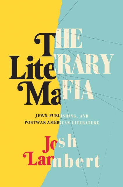 The Literary Mafia : Jews, Publishing, and Postwar American Literature, EPUB eBook