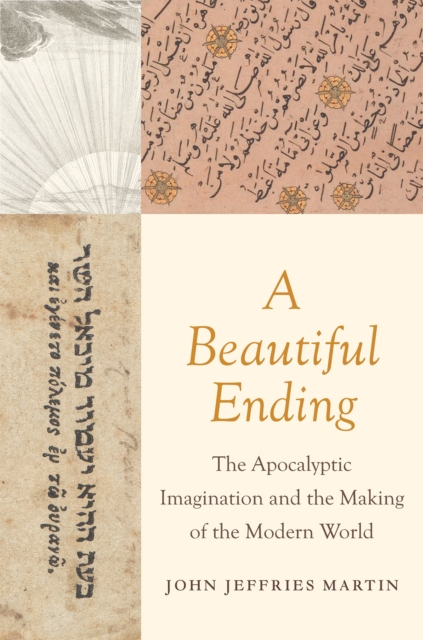 A Beautiful Ending : The Apocalyptic Imagination and the Making of the Modern World, EPUB eBook