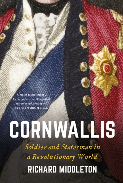 Cornwallis : Soldier and Statesman in a Revolutionary World, EPUB eBook