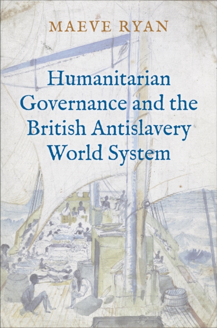Humanitarian Governance and the British Antislavery World System, EPUB eBook