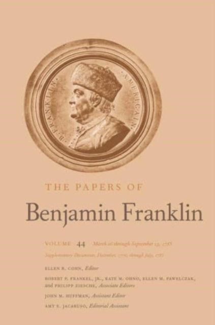 The Papers of Benjamin Franklin : Volume 44: March 16 through September 13, 1785; Supplementary Documents, December, 1776, through July, 1785, Hardback Book
