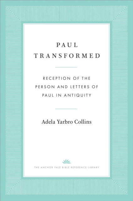 Paul Transformed : Reception of the Person and Letters of Paul in Antiquity, EPUB eBook