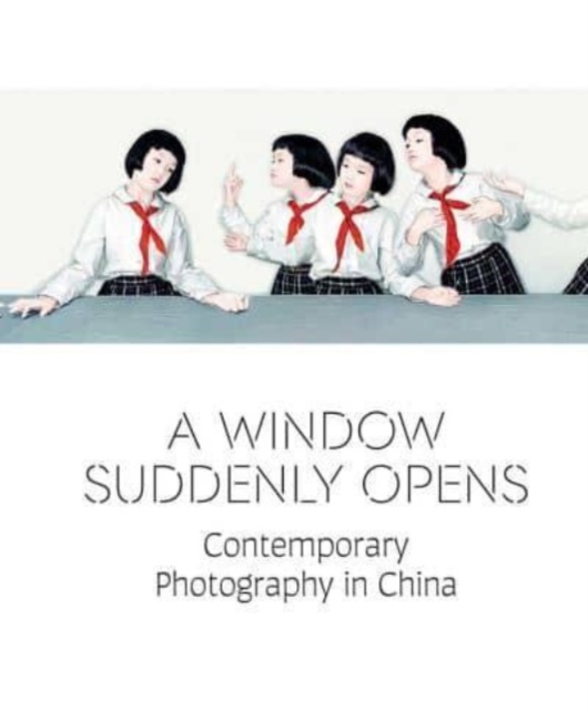 A Window Suddenly Opens : Contemporary Photography in China, Hardback Book