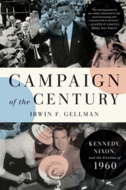 Campaign of the Century : Kennedy, Nixon, and the Election of 1960, Paperback / softback Book