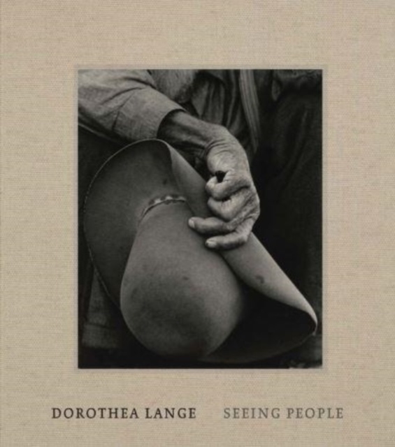 Dorothea Lange : Seeing People, Hardback Book
