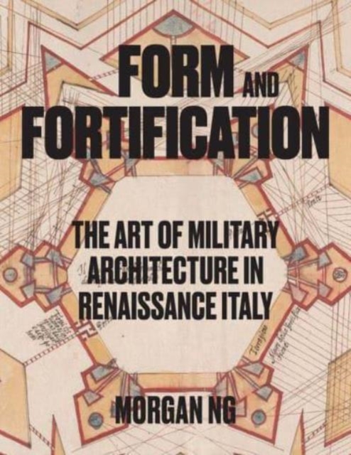 Form and Fortification : The Art of Military Architecture in Renaissance Italy, Hardback Book