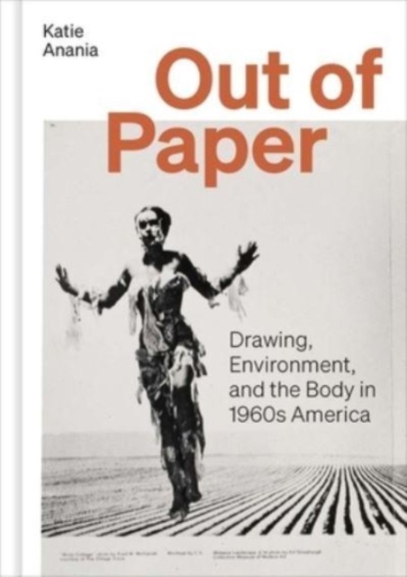 Out of Paper : Drawing, Environment, and the Body in 1960s America, Hardback Book