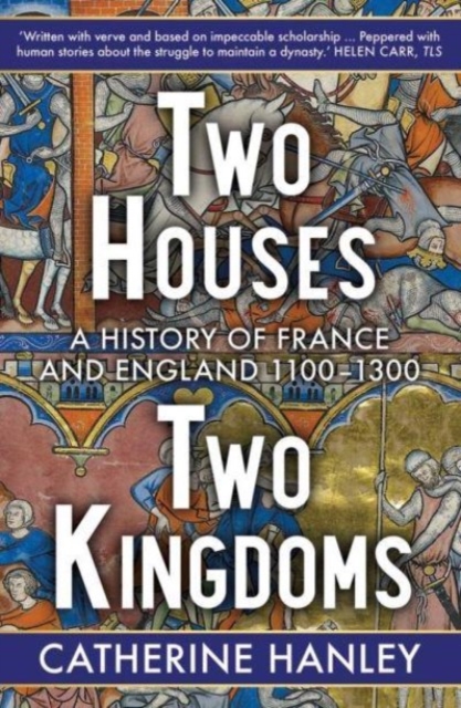 Two Houses, Two Kingdoms : A History of France and England, 1100-1300, Paperback / softback Book