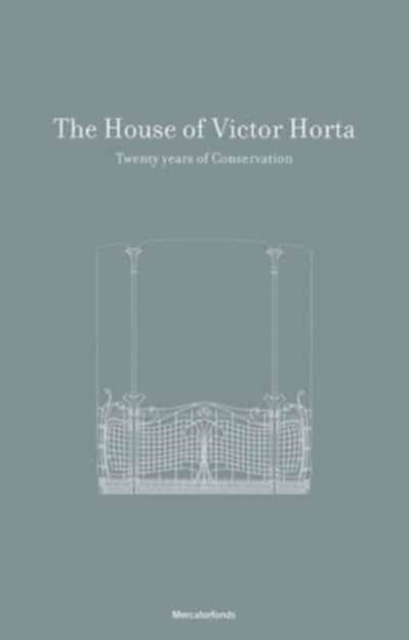 The House and Studio of Victor Horta : 20 Years of Restoration, Hardback Book