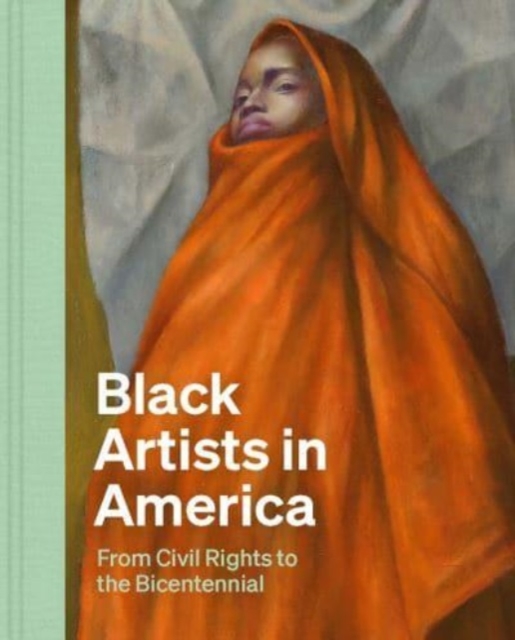 Black Artists in America : From Civil Rights to the Bicentennial, Hardback Book
