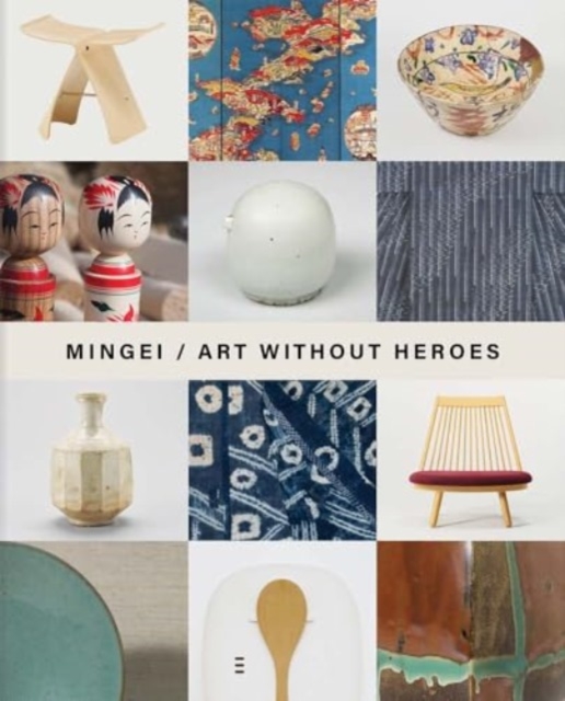 Mingei : Art Without Heroes, Hardback Book